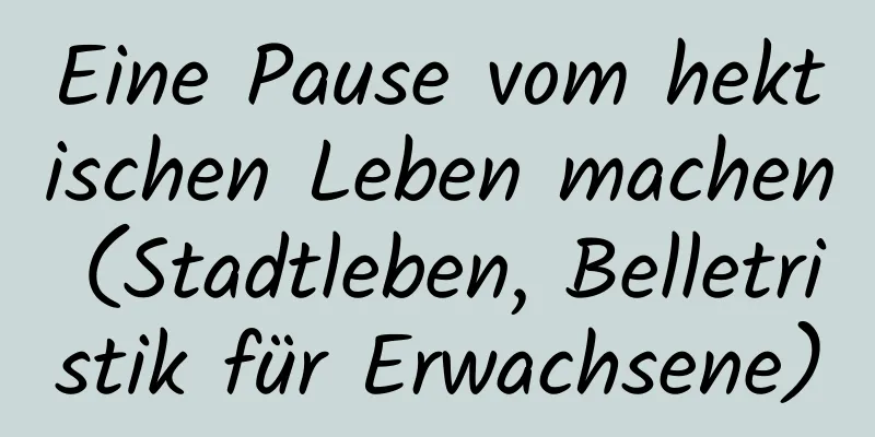 Eine Pause vom hektischen Leben machen (Stadtleben, Belletristik für Erwachsene)