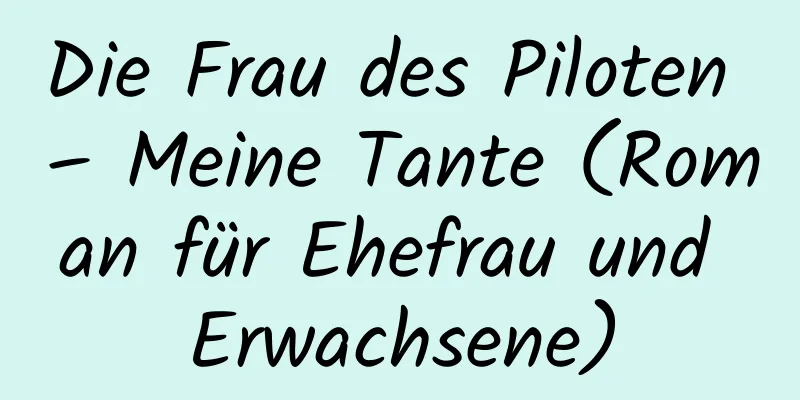 Die Frau des Piloten – Meine Tante (Roman für Ehefrau und Erwachsene)