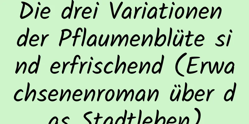 Die drei Variationen der Pflaumenblüte sind erfrischend (Erwachsenenroman über das Stadtleben)