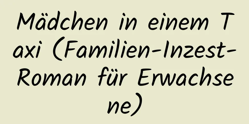 Mädchen in einem Taxi (Familien-Inzest-Roman für Erwachsene)