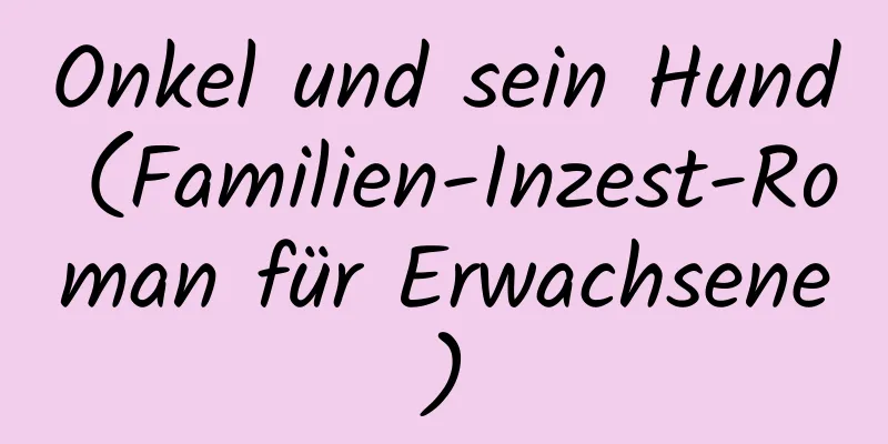 Onkel und sein Hund (Familien-Inzest-Roman für Erwachsene)