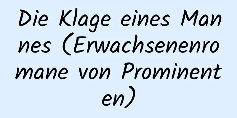 Die Klage eines Mannes (Erwachsenenromane von Prominenten)