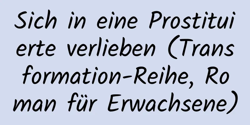 Sich in eine Prostituierte verlieben (Transformation-Reihe, Roman für Erwachsene)