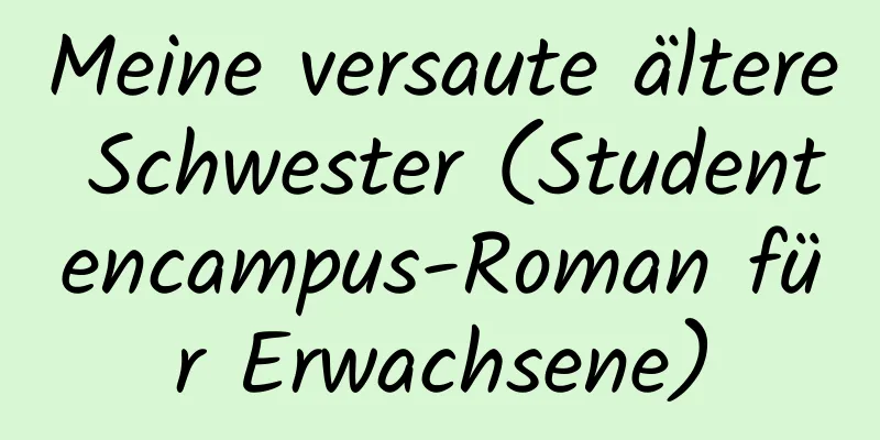 Meine versaute ältere Schwester (Studentencampus-Roman für Erwachsene)