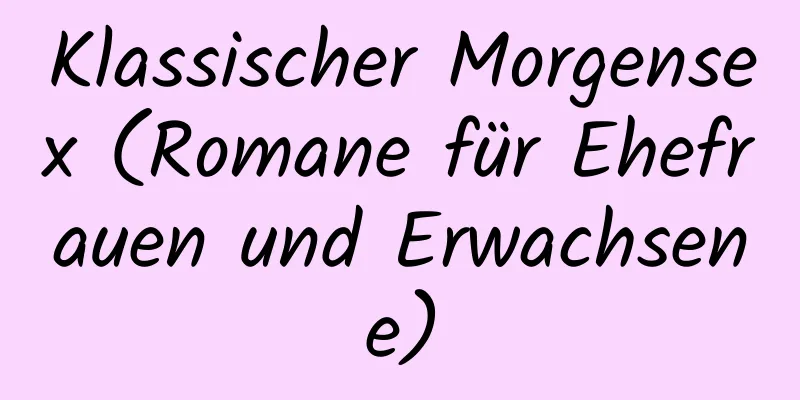 Klassischer Morgensex (Romane für Ehefrauen und Erwachsene)