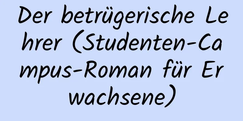 Der betrügerische Lehrer (Studenten-Campus-Roman für Erwachsene)