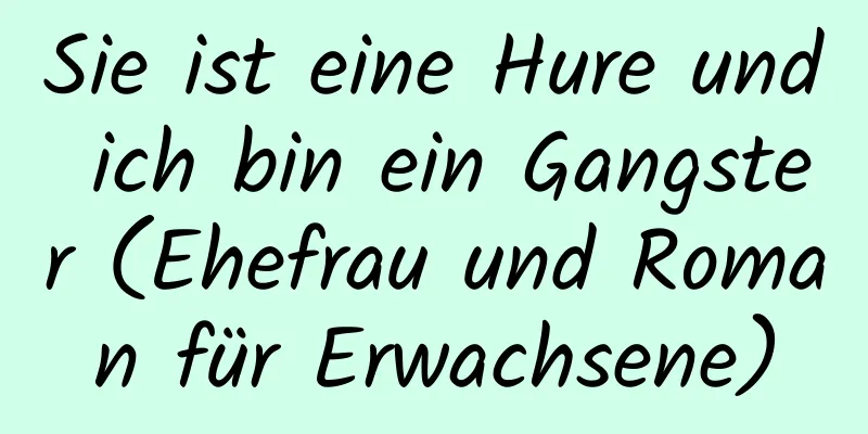 Sie ist eine Hure und ich bin ein Gangster (Ehefrau und Roman für Erwachsene)