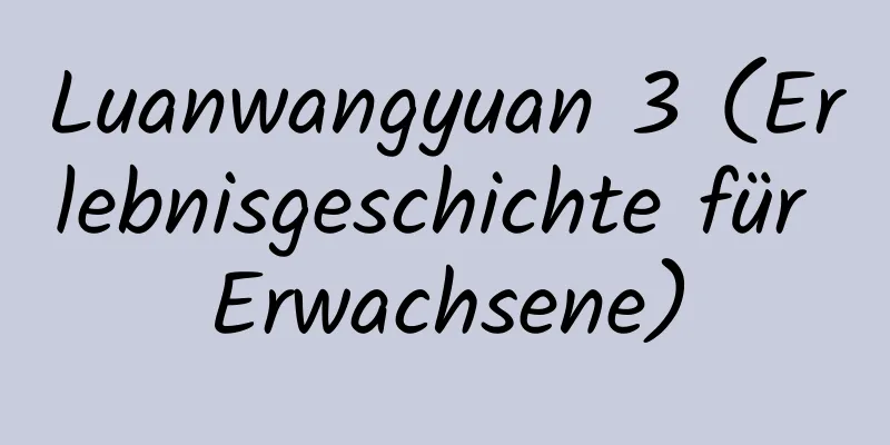 Luanwangyuan 3 (Erlebnisgeschichte für Erwachsene)