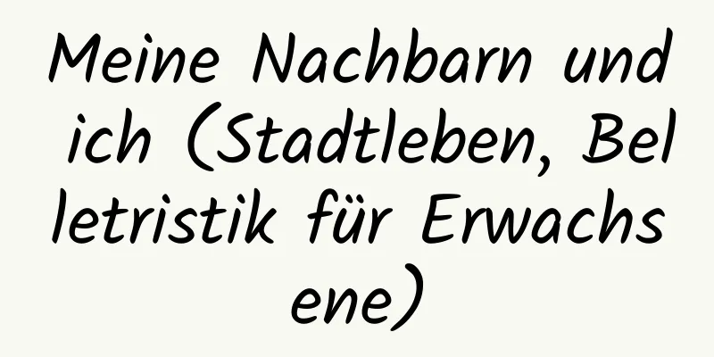 Meine Nachbarn und ich (Stadtleben, Belletristik für Erwachsene)