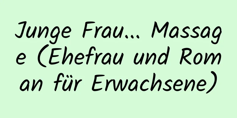 Junge Frau... Massage (Ehefrau und Roman für Erwachsene)