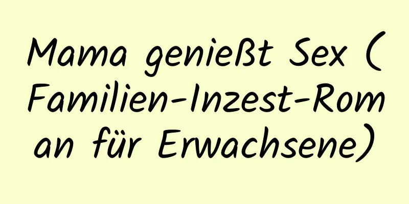 Mama genießt Sex (Familien-Inzest-Roman für Erwachsene)