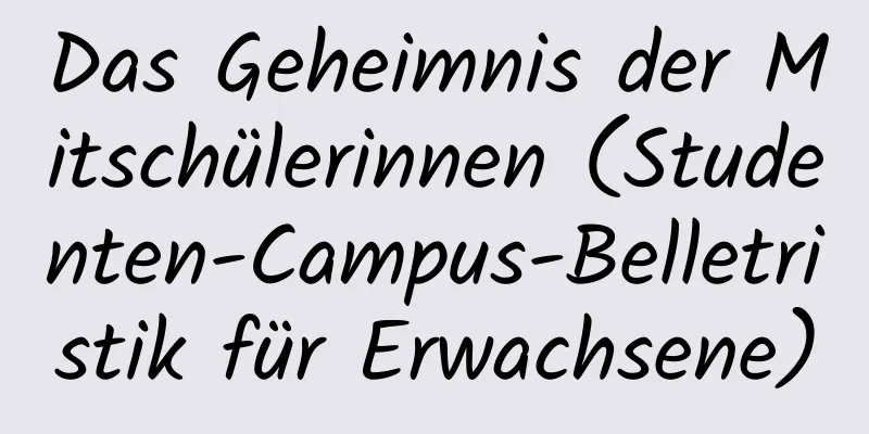 Das Geheimnis der Mitschülerinnen (Studenten-Campus-Belletristik für Erwachsene)