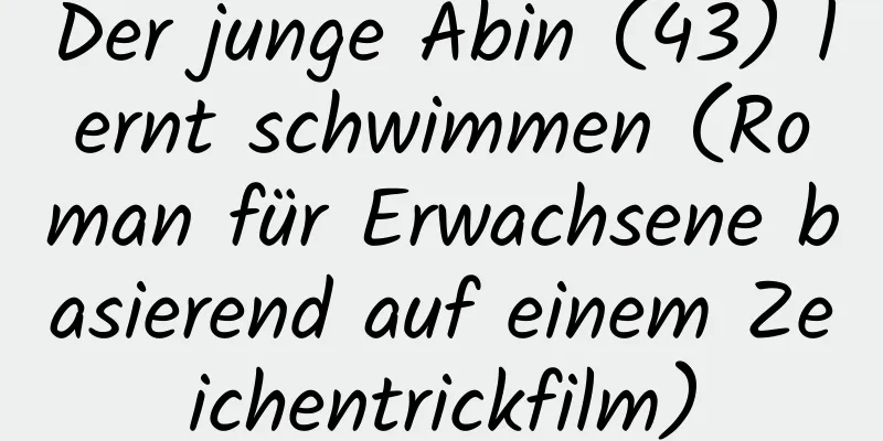 Der junge Abin (43) lernt schwimmen (Roman für Erwachsene basierend auf einem Zeichentrickfilm)