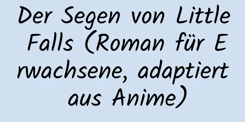 Der Segen von Little Falls (Roman für Erwachsene, adaptiert aus Anime)