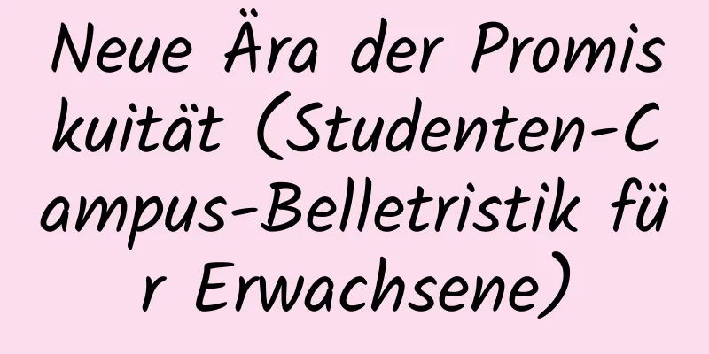 Neue Ära der Promiskuität (Studenten-Campus-Belletristik für Erwachsene)