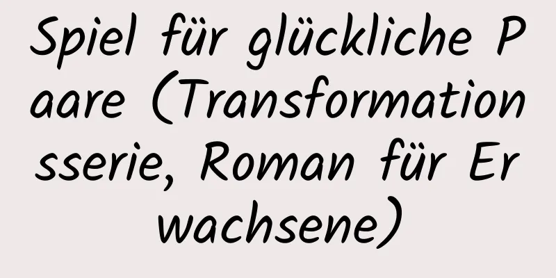 Spiel für glückliche Paare (Transformationsserie, Roman für Erwachsene)