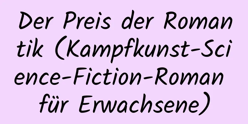 Der Preis der Romantik (Kampfkunst-Science-Fiction-Roman für Erwachsene)