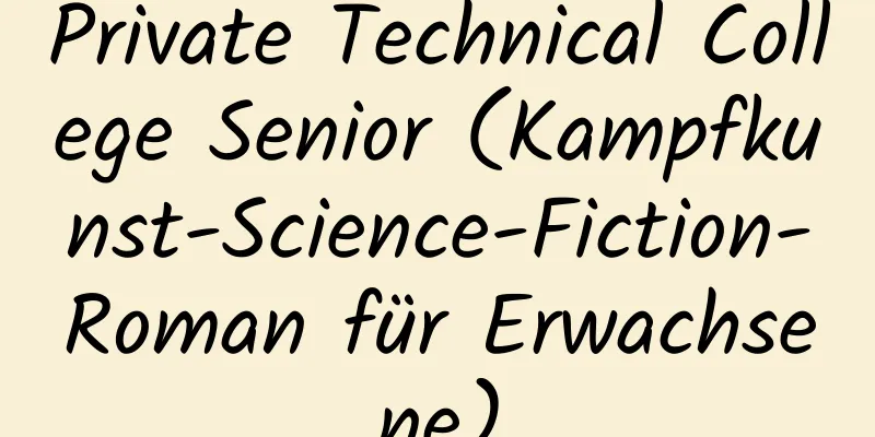 Private Technical College Senior (Kampfkunst-Science-Fiction-Roman für Erwachsene)