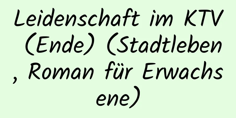 Leidenschaft im KTV (Ende) (Stadtleben, Roman für Erwachsene)