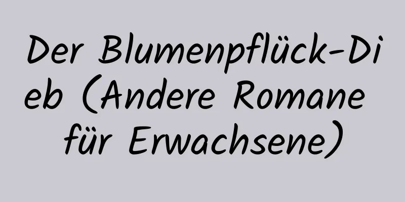 Der Blumenpflück-Dieb (Andere Romane für Erwachsene)