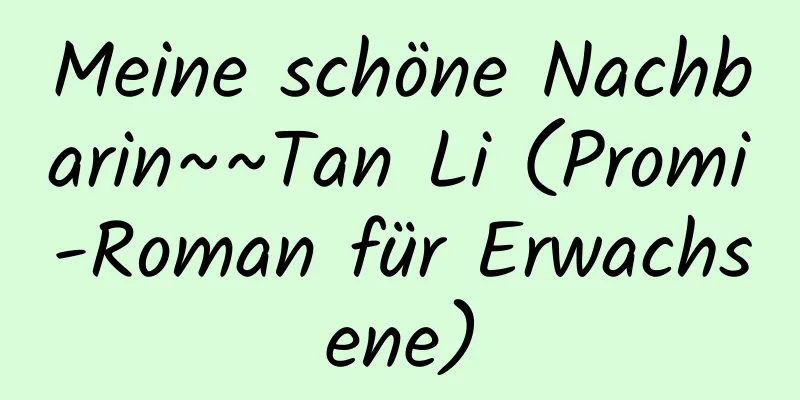 Meine schöne Nachbarin~~Tan Li (Promi-Roman für Erwachsene)