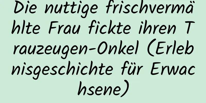 Die nuttige frischvermählte Frau fickte ihren Trauzeugen-Onkel (Erlebnisgeschichte für Erwachsene)