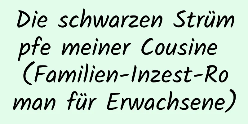 Die schwarzen Strümpfe meiner Cousine (Familien-Inzest-Roman für Erwachsene)