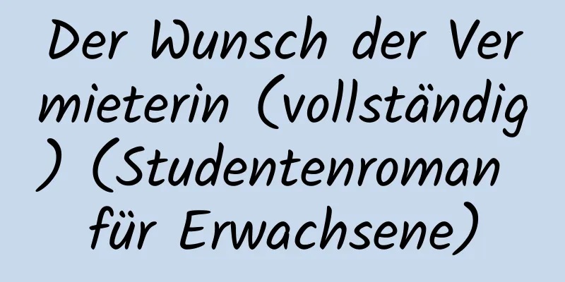 Der Wunsch der Vermieterin (vollständig) (Studentenroman für Erwachsene)