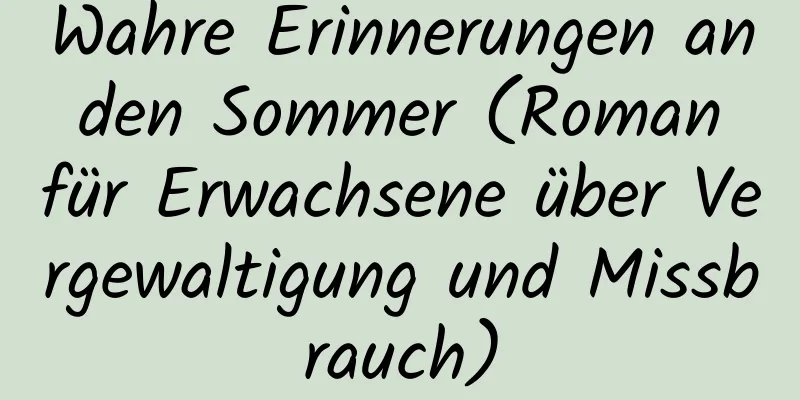 Wahre Erinnerungen an den Sommer (Roman für Erwachsene über Vergewaltigung und Missbrauch)