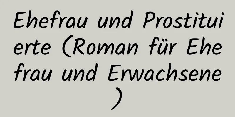 Ehefrau und Prostituierte (Roman für Ehefrau und Erwachsene)