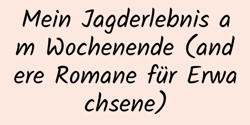 Mein Jagderlebnis am Wochenende (andere Romane für Erwachsene)