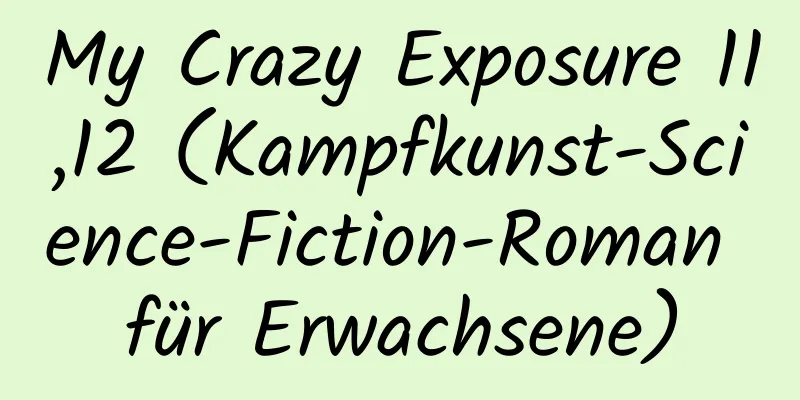 My Crazy Exposure 11,12 (Kampfkunst-Science-Fiction-Roman für Erwachsene)