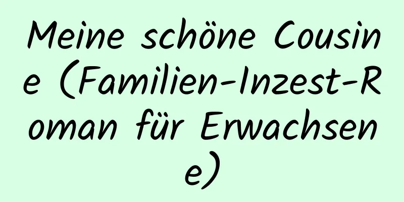 Meine schöne Cousine (Familien-Inzest-Roman für Erwachsene)