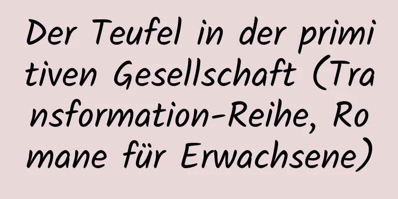 Der Teufel in der primitiven Gesellschaft (Transformation-Reihe, Romane für Erwachsene)