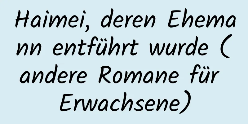 Haimei, deren Ehemann entführt wurde (andere Romane für Erwachsene)