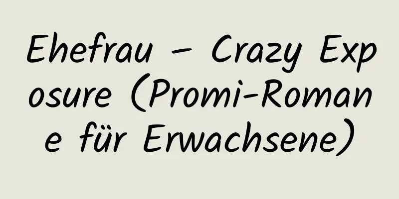 Ehefrau – Crazy Exposure (Promi-Romane für Erwachsene)