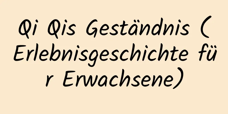 Qi Qis Geständnis (Erlebnisgeschichte für Erwachsene)