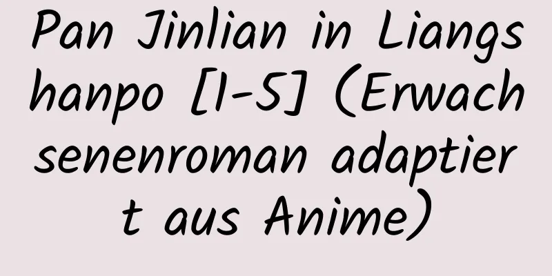 Pan Jinlian in Liangshanpo [1-5] (Erwachsenenroman adaptiert aus Anime)