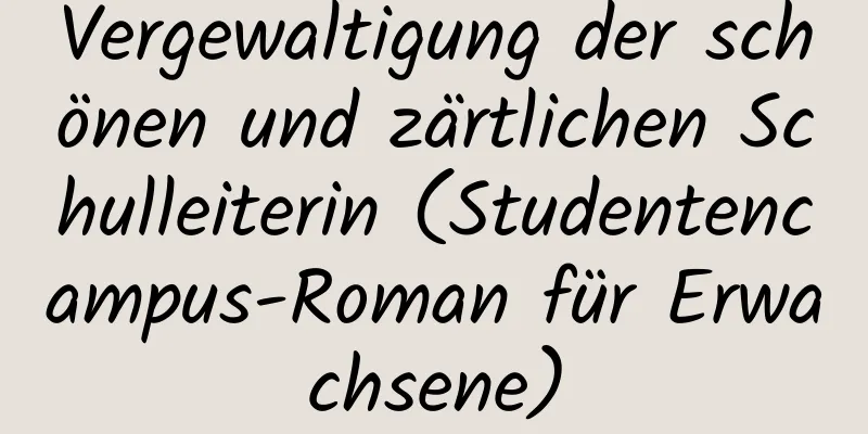 Vergewaltigung der schönen und zärtlichen Schulleiterin (Studentencampus-Roman für Erwachsene)