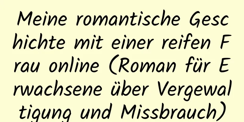 Meine romantische Geschichte mit einer reifen Frau online (Roman für Erwachsene über Vergewaltigung und Missbrauch)