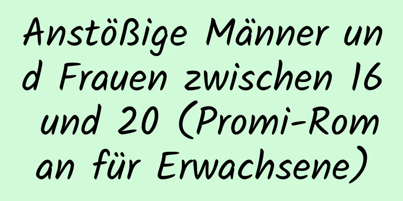 Anstößige Männer und Frauen zwischen 16 und 20 (Promi-Roman für Erwachsene)