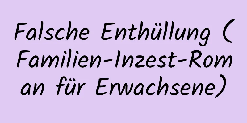 Falsche Enthüllung (Familien-Inzest-Roman für Erwachsene)