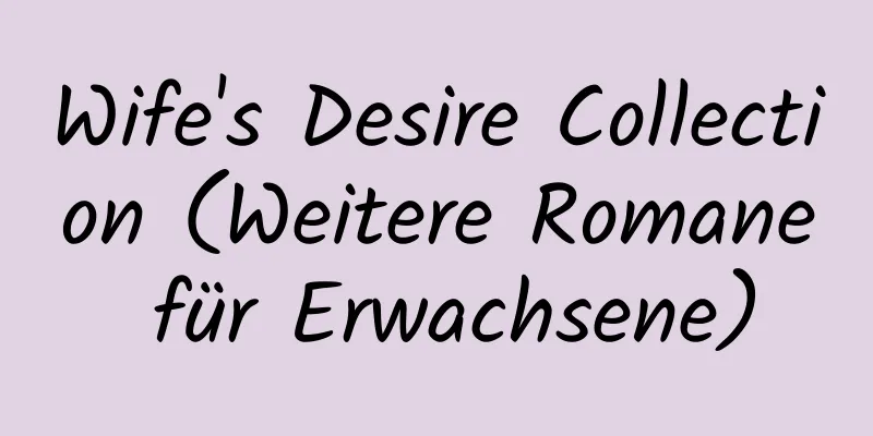 Wife's Desire Collection (Weitere Romane für Erwachsene)