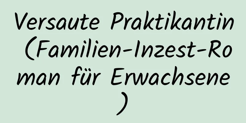 Versaute Praktikantin (Familien-Inzest-Roman für Erwachsene)