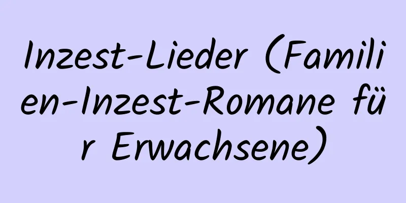 Inzest-Lieder (Familien-Inzest-Romane für Erwachsene)