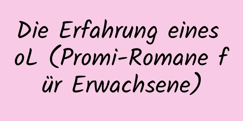 Die Erfahrung eines oL (Promi-Romane für Erwachsene)