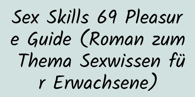 Sex Skills 69 Pleasure Guide (Roman zum Thema Sexwissen für Erwachsene)