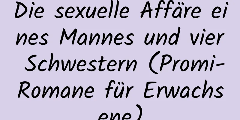 Die sexuelle Affäre eines Mannes und vier Schwestern (Promi-Romane für Erwachsene)