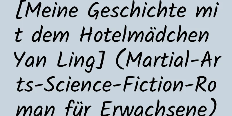 [Meine Geschichte mit dem Hotelmädchen Yan Ling] (Martial-Arts-Science-Fiction-Roman für Erwachsene)