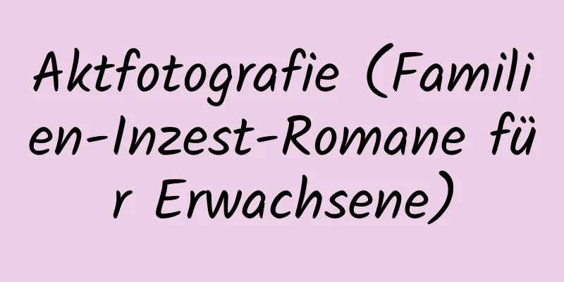 Aktfotografie (Familien-Inzest-Romane für Erwachsene)